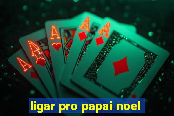 ligar pro papai noel